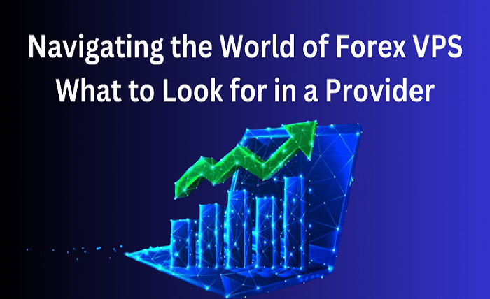 Navigating the World of Forex VPS – What to Look for in a Provider? Navigating the World of Forex VPS - What to Look for in a Provider?