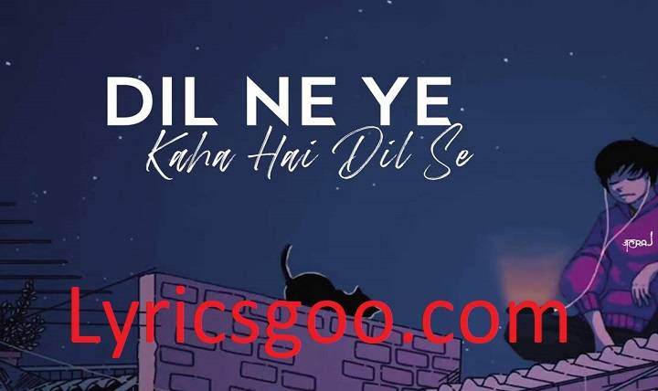 Dil Ne Ye Kaha Ye Dil Se Lyrics With Video – Sonu Nigam & Alka Yagnik | 2000 Song Dil Ne Ye Kaha Ye Dil Se Lyrics With Video - Sonu Nigam & Alka Yagnik | 2000 Song