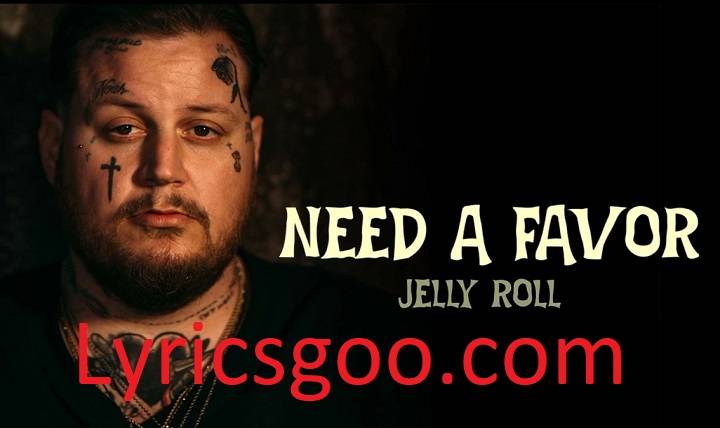 Jelly Roll Need A Favor Lyrics With Video – Jelly Roll | 2023 Song Jelly Roll Need A Favor Lyrics With Video - Jelly Roll | 2023 Song