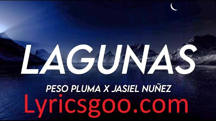 Lagunas Peso Pluma Lyrics With Video – Jasiel Nuñez and Peso Pluma | 2023 Song Lagunas Peso Pluma Lyrics With Video - Jasiel Nuñez and Peso Pluma | 2023 Song