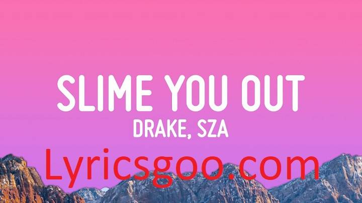 Slime You Out Lyrics With Video – Drake | 2023 Song Slime You Out Lyrics With Video - Drake | 2023 Song