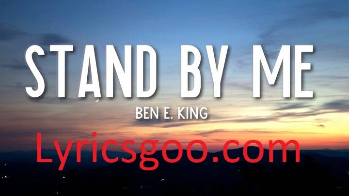 Stand By Me Lyrics With Video – Ben E. King | 1962 Song Stand By Me Lyrics With Video - Ben E. King | 1962 Song