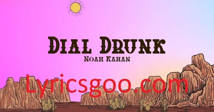 Dial Drunk Lyrics With Video – Noah Kahan | 2022 Song Dial Drunk Lyrics With Video - Noah Kahan | 2022 Song