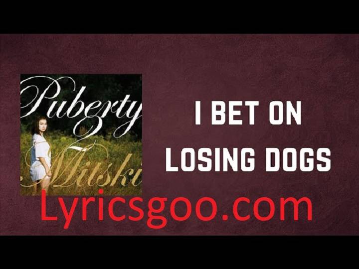 I Bet On Losing Dogs Lyrics With Video – Mitski | 2016 Song I Bet On Losing Dogs Lyrics With Video - Mitski | 2016 Song
