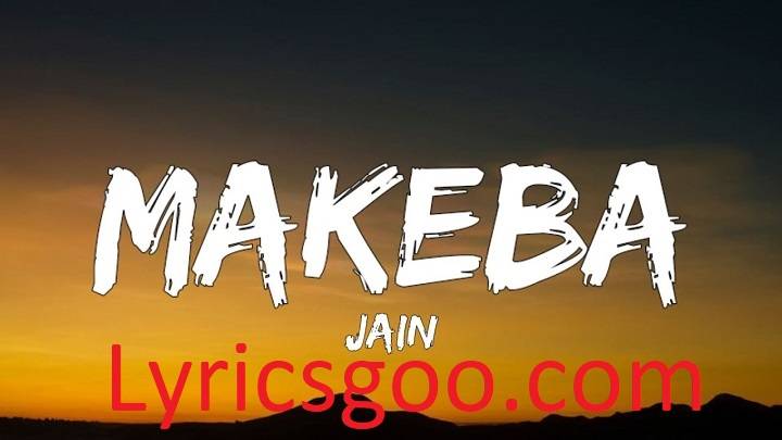 Makeba Lyrics With Video – Jain | 2015 Song Makeba Lyrics With Video - Jain | 2015 Song