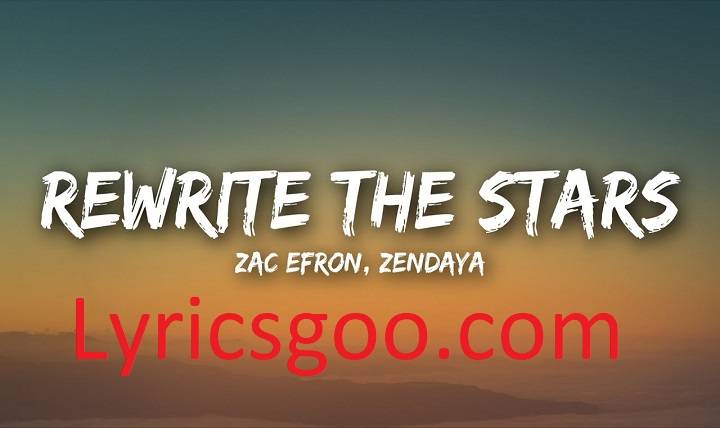 Rewrite The Stars Lyrics With Video – Zac Efron and Zendaya | 2017 Song Rewrite The Stars Lyrics With Video - Zac Efron and Zendaya | 2017 Song
