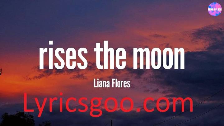 Rises The Moon Lyrics With Video – Liana Flores | 2019 Song Rises The Moon Lyrics With Video - Liana Flores | 2019 Song