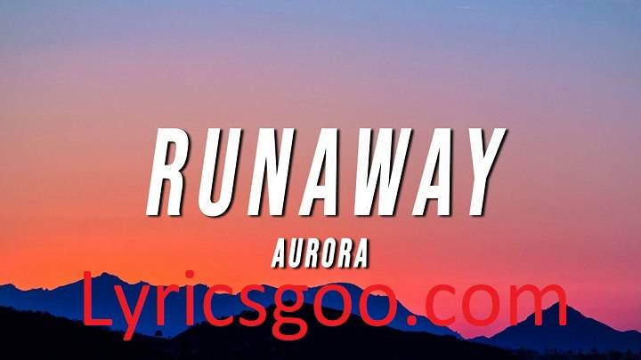 Runaway Lyrics With Video – AURORA | 2014 Song Runaway Lyrics With Video - AURORA | 2014 Song