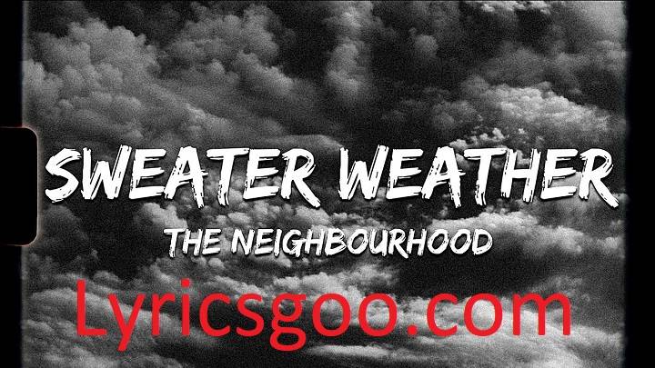 Sweater Weather Lyrics With Video – The Neighbourhood | 2013 Song Sweater Weather Lyrics With Video - The Neighbourhood | 2013 Song