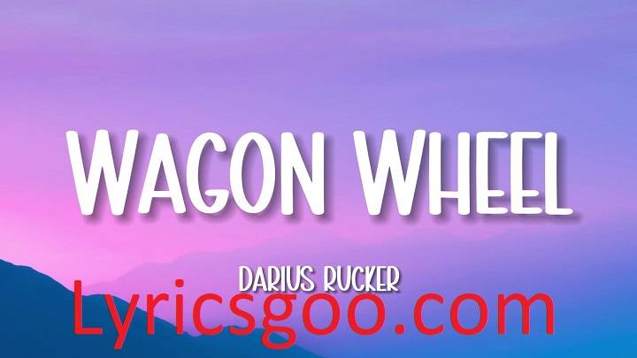 Wagon Wheel Lyrics With Video – Darius Rucker | 2013 Song Wagon Wheel Lyrics With Video - Darius Rucker | 2013 Song