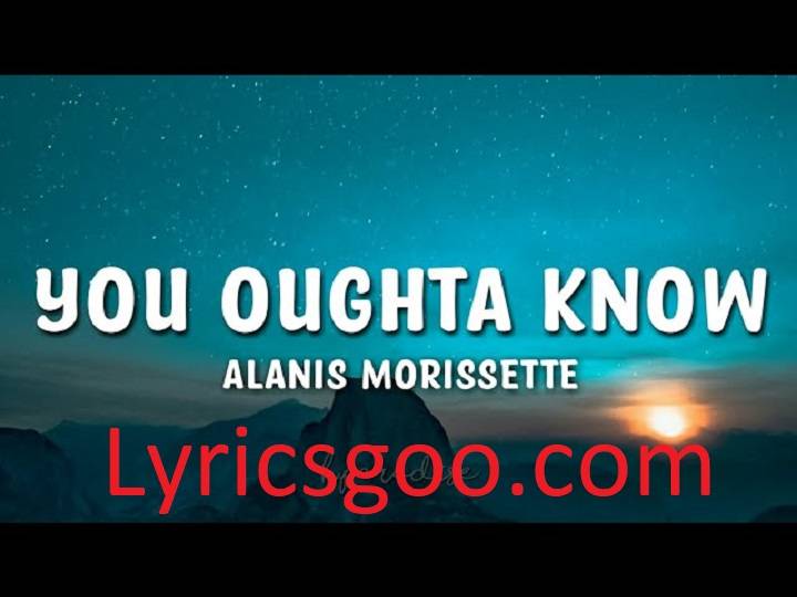 You Ought To Know Lyrics With Video – Alanis Morissette | 1995 Song You Ought To Know Lyrics With Video - Alanis Morissette | 1995 Song