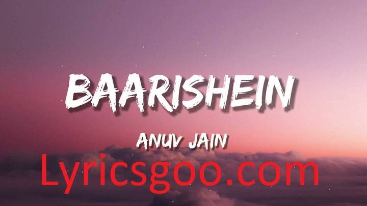Baarishein Lyrics With Video – Anuv Jain | 2018 Song Baarishein Lyrics With Video - Anuv Jain | 2018 Song