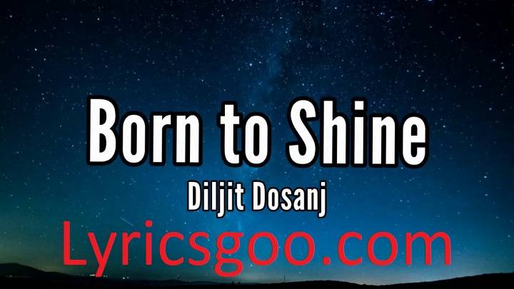 Born To Shine Lyrics With Video – Diljit Dosanjh | 2020 Song Born To Shine Lyrics With Video - Diljit Dosanjh | 2020 Song