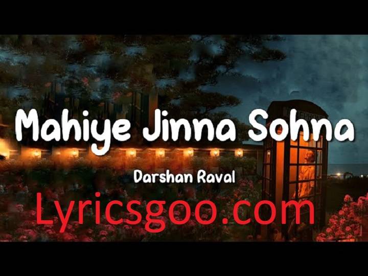Mahiye Jinna Sohna Lyrics With Video – Darshan Raval | 2023 Song Mahiye Jinna Sohna Lyrics With Video - Darshan Raval | 2023 Song
