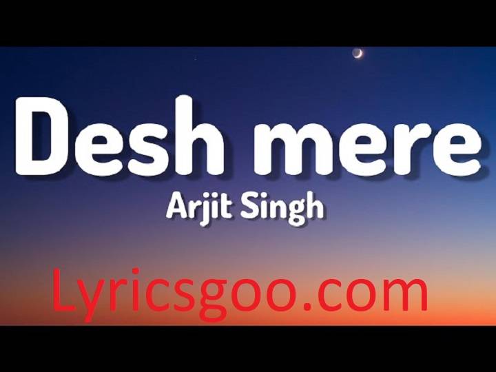 O Desh Mere Lyrics With Video – Arijit Singh | 2021 Song O Desh Mere Lyrics With Video - Arijit Singh | 2021 Song