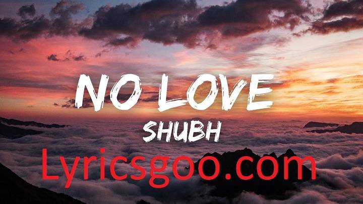 No Love Lyrics With Video – Shubh | 2022 Song No Love Lyrics With Video - Shubh | 2022 Song