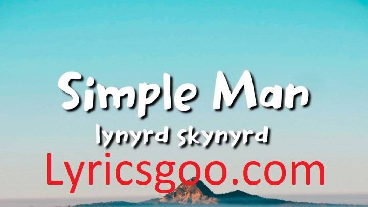 Simple Man Lyrics With Video – Lynyrd Skynyrd | 1973 Song Simple Man Lyrics With Video - Lynyrd Skynyrd | 1973 Song