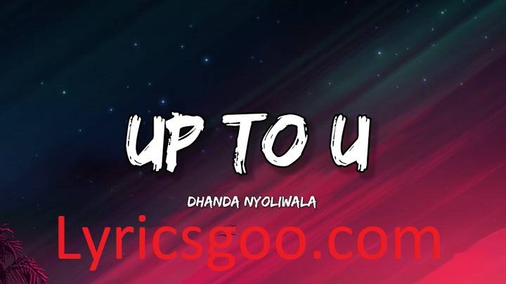 Up To U Lyrics With Video – Dhanda Nyoliwala | 2023 Song Up To U Lyrics With Video - Dhanda Nyoliwala | 2023 Song