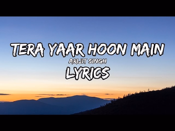 Tera Yaar Hoon Main Lyrics With Video – Arijit Singh | 2018 Song Tera Yaar Hoon Main Lyrics With Video - Arijit Singh | 2018 Song