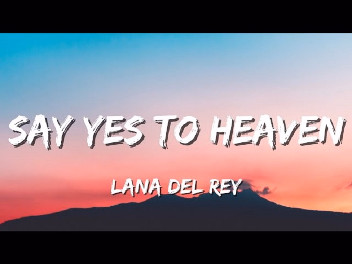 Say Yes To Heaven Lyrics With Video – Lana Del Rey | 2023 Song Say Yes To Heaven Lyrics With Video - Lana Del Rey | 2023 Song