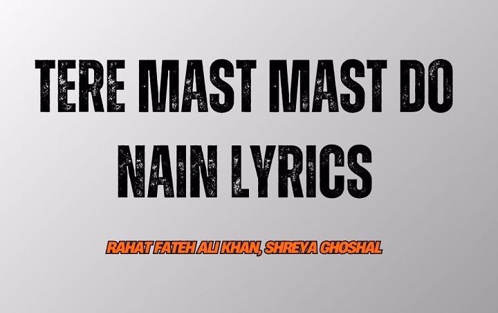 Tere Mast Mast Do Nain Lyrics With Video – Rahat Fateh Ali Khan, Shreya Ghoshal | 2010 Song Tere Mast Mast Do Nain Lyrics With Video - Rahat Fateh Ali Khan, Shreya Ghoshal | 2010 Song