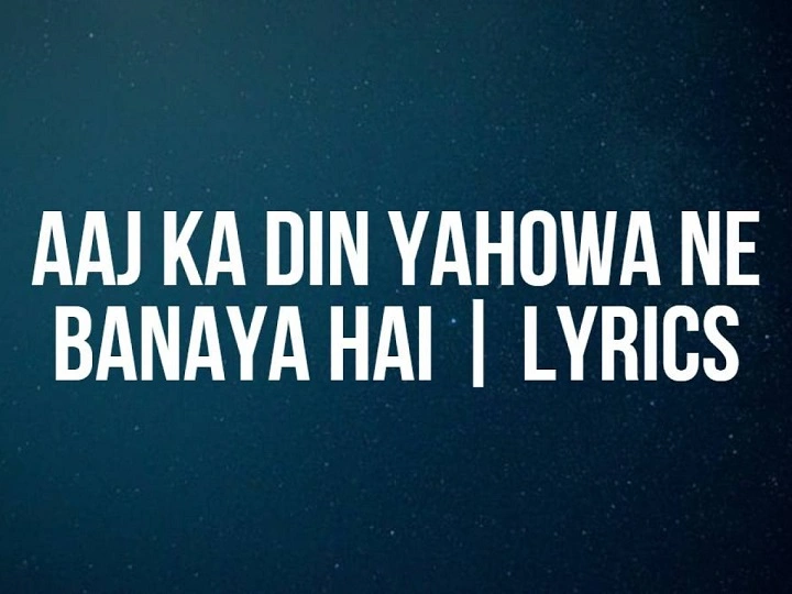 Aaj Ka Din Yahowa Ne Banaya Hai Lyrics With Video – Yeshu Ke Geet Ministries | 2022 Song Aaj Ka Din Yahowa Ne Banaya Hai Lyrics With Video - Yeshu Ke Geet Ministries | 2022 Song