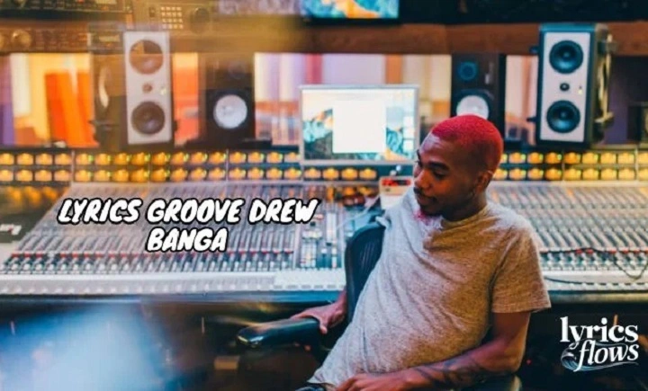 Groove Drew Banga Lyrics With Video – Drew Banga | 2021 Song Groove Drew Banga Lyrics With Video - Drew Banga | 2021 Song