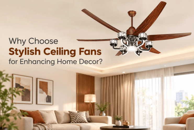 Why Choose Stylish Ceiling Fans for Enhancing Home Decor? Why Choose Stylish Ceiling Fans for Enhancing Home Decor?